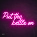 "Put the kettle on" neon sign in Love potion pink