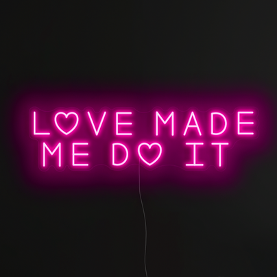 Love made me do it Neon Sign