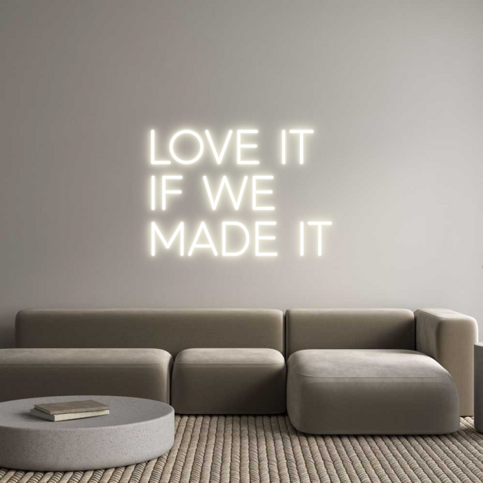 Custom Neon: LOVE IT
IF W...