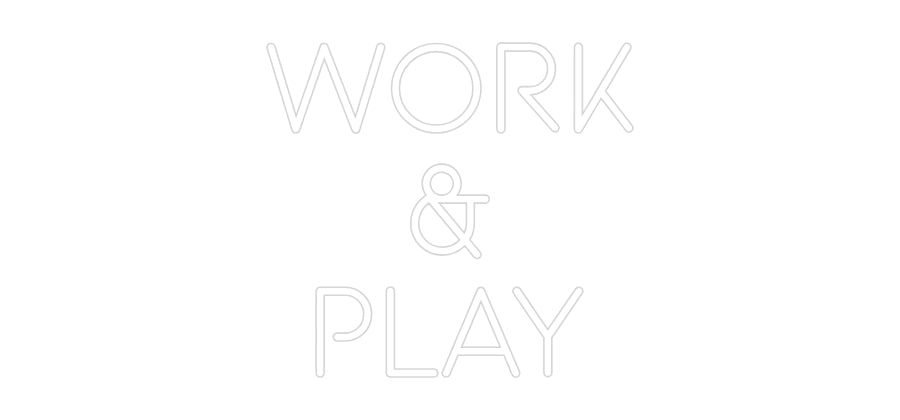 Custom Neon: work
&
play