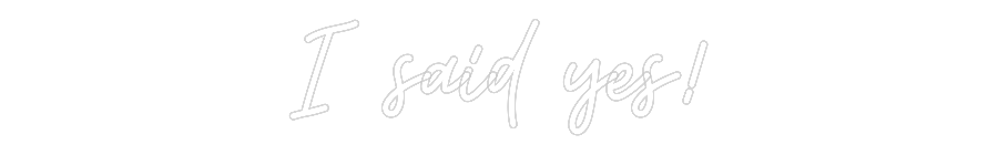 Custom Neon: I said yes!