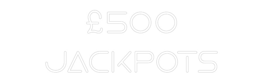 Custom Neon: £500
Jackpots