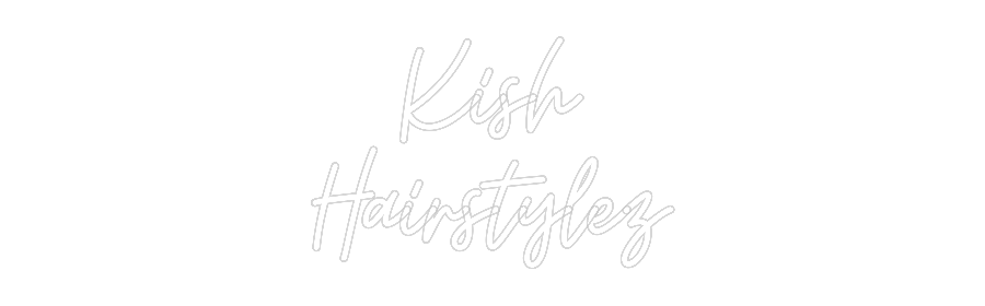 Custom Neon: Kish
Hairsty...