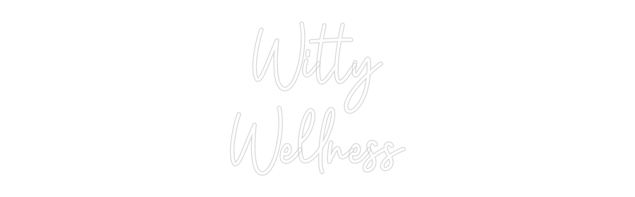 Custom Neon: Witty
Wellness