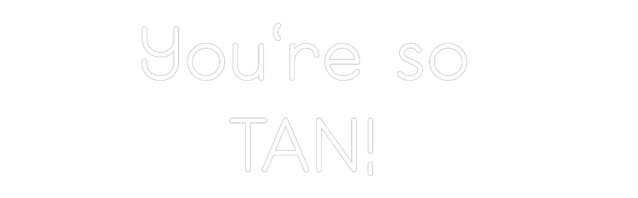 Custom Neon: You’re so 
T...