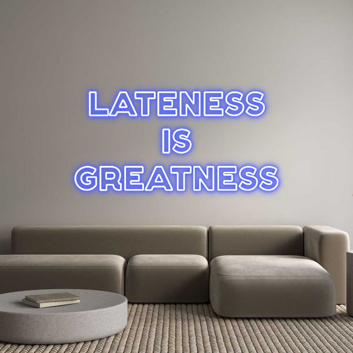 Custom Neon: LATENESS
IS
...