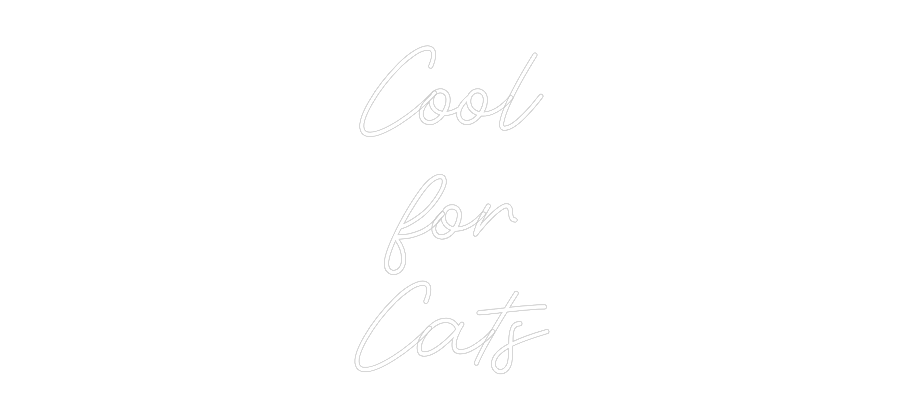 Custom Neon: Cool
for
Cats