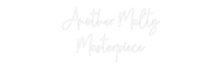 Custom Neon: Another Maltz...