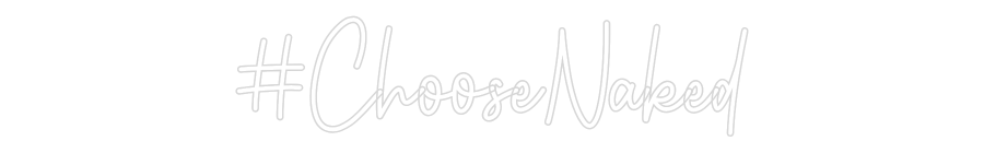 Custom Neon: #ChooseNaked