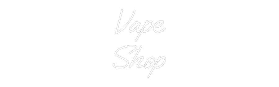 Custom Neon:   Vape 
Shop