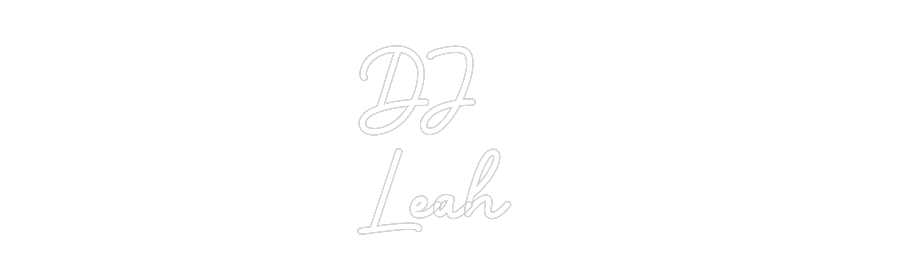 Custom Neon: DJ
Leah