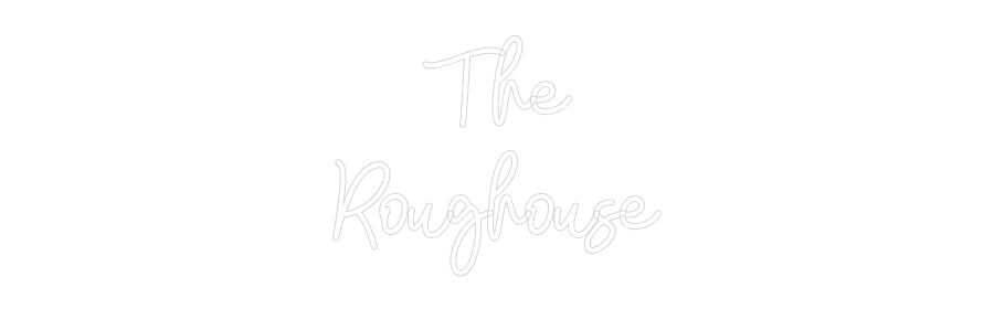 Custom Neon: The
Roughouse