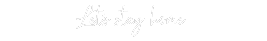 Custom Neon: Let’s stay ho...