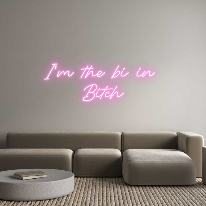 Custom Neon: I’m the bi in...