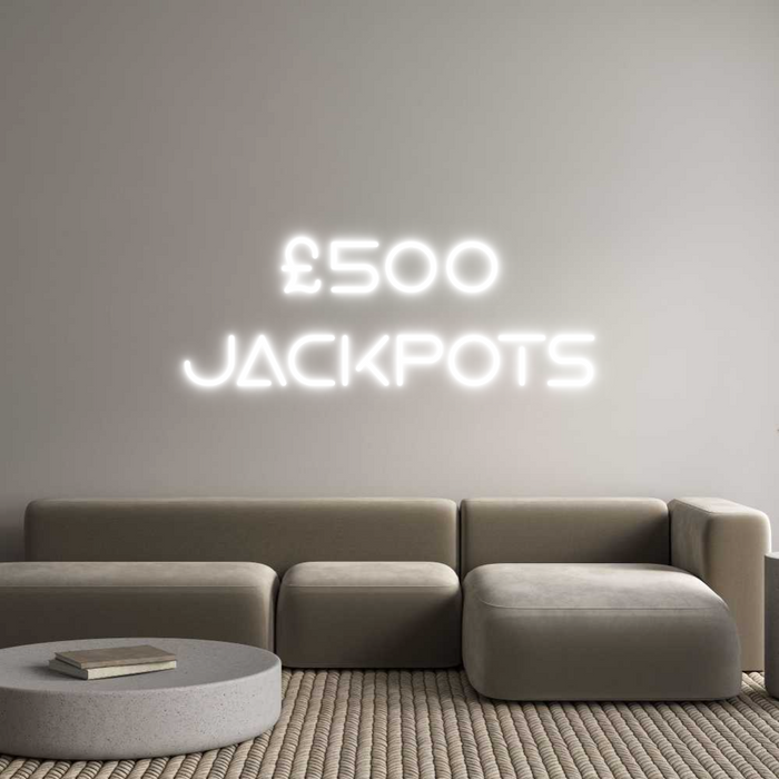 Custom Neon: £500
Jackpots