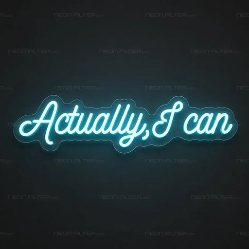 Actually, I Can Neon Sign