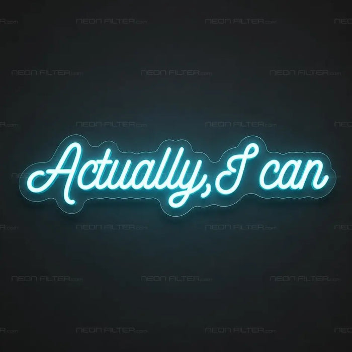Actually, I Can Neon Sign