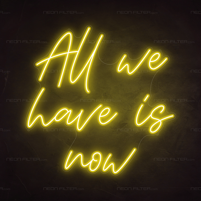 All We Have Is Now Neon Sign in Paradise Yellow