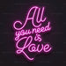 All You Need Is Love Neon Sign - AI Enabled