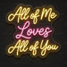 All of Me Loves All of You Neon Sign for Wedding Decor - Neon Filter