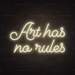 Art Has No Rules Neon Sign in Cosy Warm White