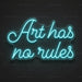 Art Has No Rules Neon Sign