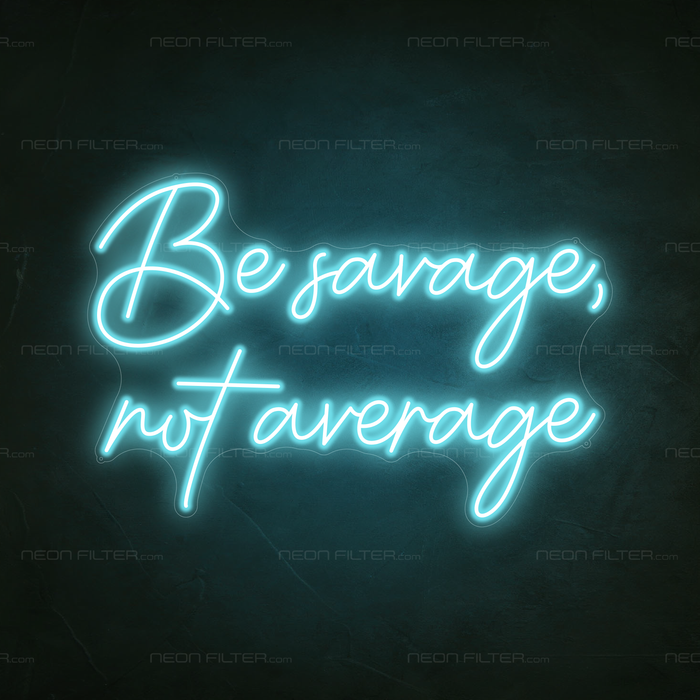 Be Savage, Not Average Neon Sign in Glacier Blue