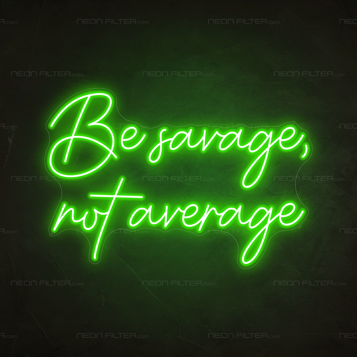 Be Savage, Not Average Neon Sign in Glow Up Green