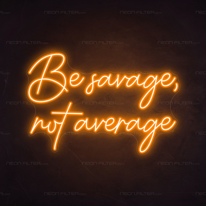 Be Savage, Not Average Neon Sign in Hey Pumpkin Orange