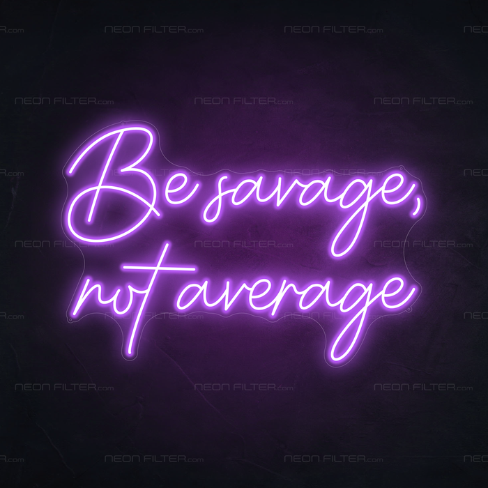 Be Savage, Not Average Neon Sign in Hopeless Romantic Purple