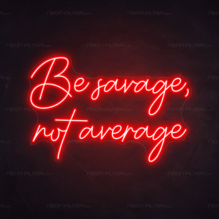 Be Savage, Not Average Neon Sign in Hot Mama Red