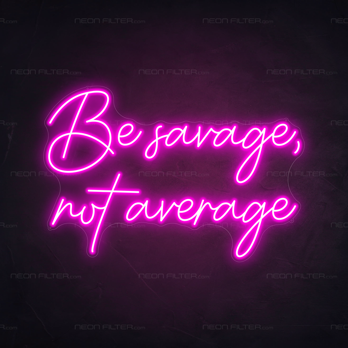 Be Savage, Not Average Neon Sign in Love Potion Pink