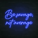 Be Savage, Not Average Neon Sign in Santorini Blue