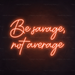 Be Savage, Not Average Neon Sign in Sunset Orange