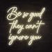 Be So Good They Can't Ignore You Neon Sign in Cosy Warm White