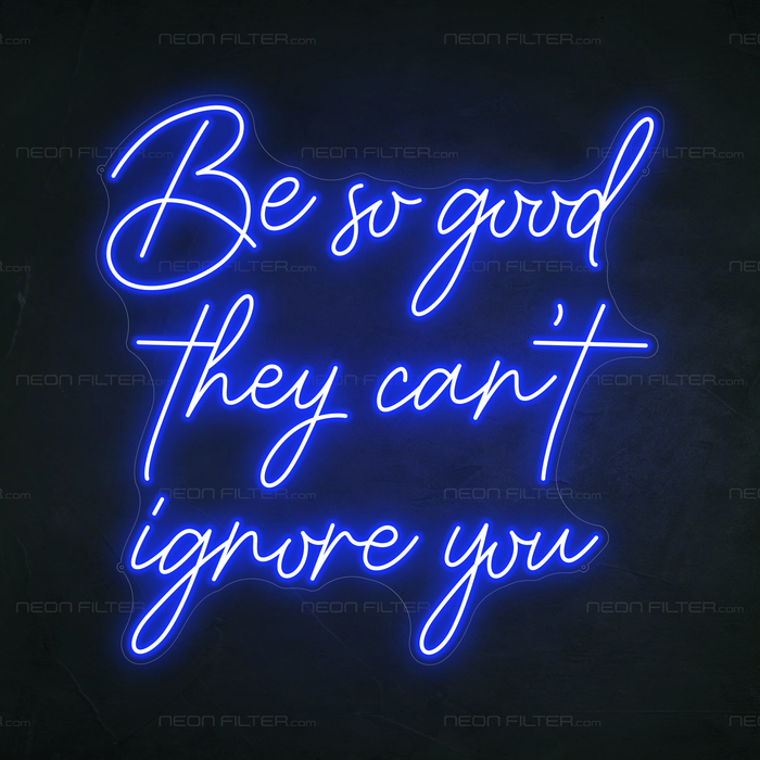 Be So Good They Can't Ignore You Neon Sign in Santorini Blue