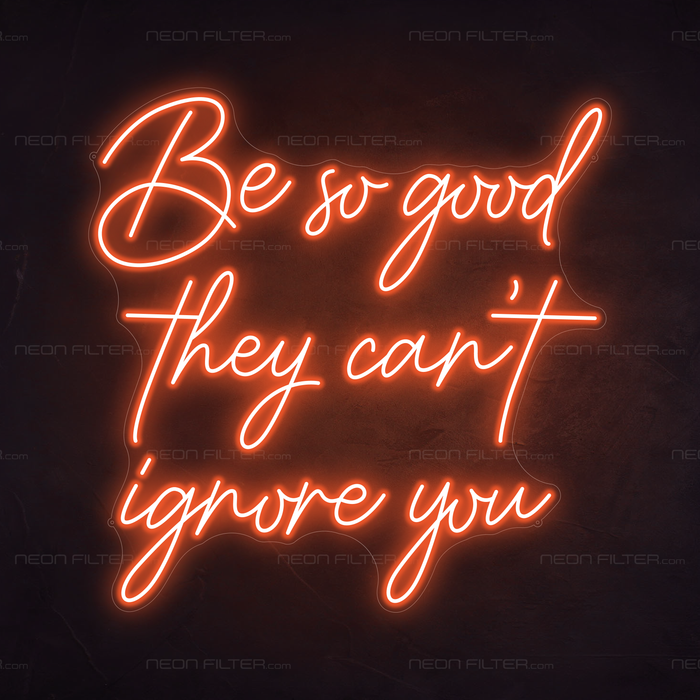 Be So Good They Can't Ignore You Neon Sign in Sunset Orange