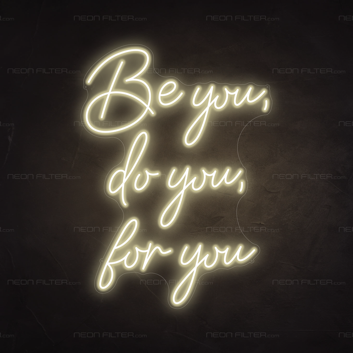 Be You, Do You, For You Neon Sign in Cosy Warm White