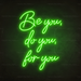 Be You, Do You, For You Neon Sign in Glow Up Green