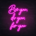 Be You, Do You, For You Neon Sign in Love Potion Pink