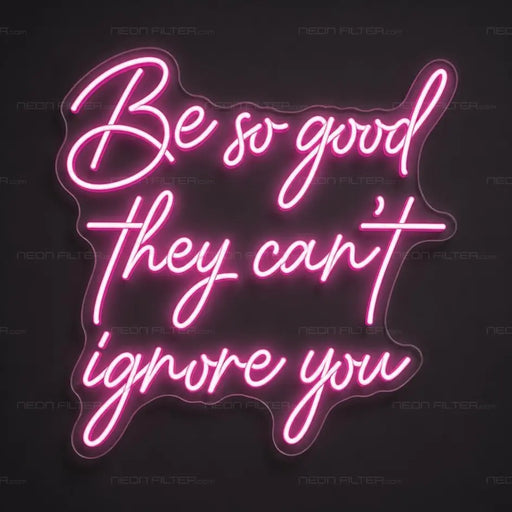 Be So Good They Can't Ignore You Neon Sign