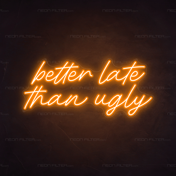 Better Late Than Ugly Neon Sign in Hey Pumpkin Orange