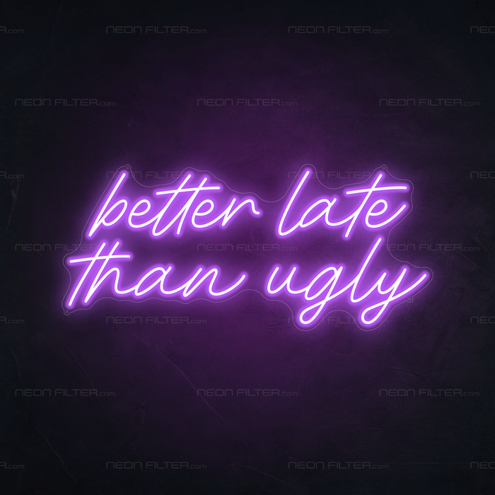 Better Late Than Ugly Neon Sign in Hopeless Romantic Purple