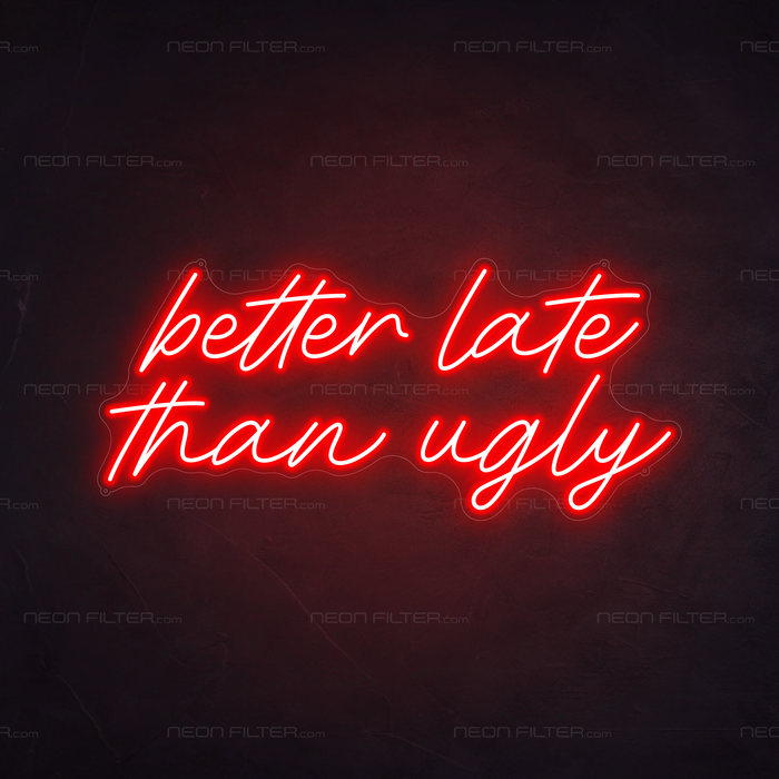 Better Late Than Ugly Neon Sign in Hot Mama Red