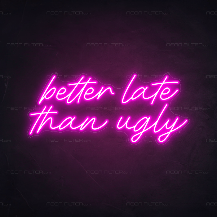 Better Late Than Ugly Neon Sign in Love Potion Pink