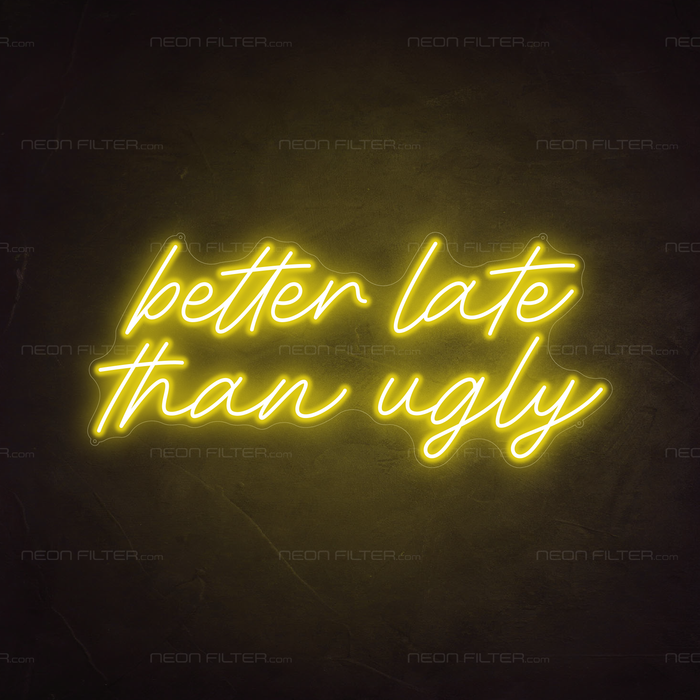 Better Late Than Ugly Neon Sign in Paradise Yellow