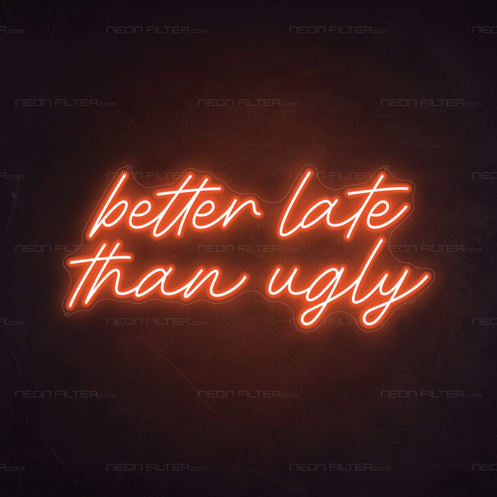 Better Late Than Ugly Neon Sign in Sunset Orange