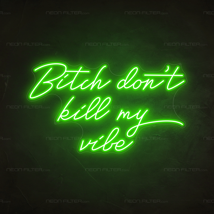 Bitch Don't Kill My Vibe Neon Sign in Glow Up Green