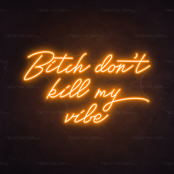 Bitch Don't Kill My Vibe Neon Sign in Hey Pumpkin Orange