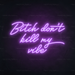 Bitch Don't Kill My Vibe Neon Sign in Hopeless Romantic Purple